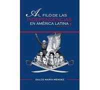Al Filo de las Independencias en América Latina