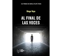 Al final de las voces: XLV Premio de Novela Felipe Trigo