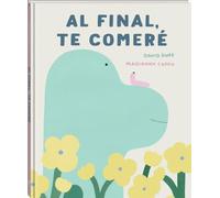 Al final, te comeré: Álbum ilustrado sobre el ciclo de la vida