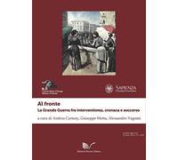 Al fronte. La grande guerra fra interventismo, cronaca e soccorso