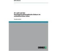 Al-Gazali und der theologisch-philosophische Diskurs im mittelalterlichen Islam Werner, Britta (Auteur)