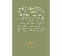 Al-Ghazali on Conduct in Travel: Book XVII of the Revival of the Religious Sciences - [Version Originale] Inconnu (Auteur)