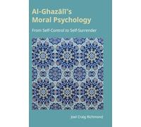 Al-ghazali's Moral Psychology: From Self-control to Self-surrender