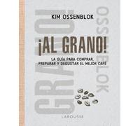 ¡Al grano!: La guía para comprar, preparar y degustar el mejor café