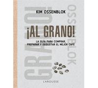 ¡Al grano! La guía para comprar, preparar y degustar el mejor café - Kim Ossenblok - Larousse - ebook (ePub) - Livre