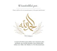 Al hamdoulillah pour …: Pour cultiver la reconnaissance et la paix intérieure