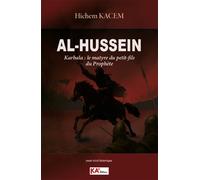 Al-Hussein - Karbala : Le Martyre Du Petit-Fils Du Prophète