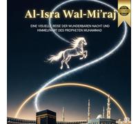 Al-Isra wal-Mi'raj: Eine Visuelle Reise der Wunderbaren Nacht und Himmelfahrt des Propheten Muhammad (ﷺ). bestes authentisches islamisches Buch für Kinder