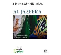 Al Jazeera. Liberté d'expression et pétromonarchie Liberte d'expression et petromonarchie - Claire Gabrielle Talon - Puf - broché - Essai