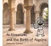 Al-Khwarizmi and the Birth of Algebra