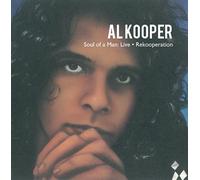 Al Kooper: Soul of a Man Live and Rekooperation by Al Kooper (keyboards, lead vocals & guitar), Danny Kalb (guitar & lead vocals), [Music CD]