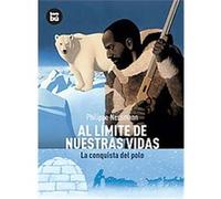 Al limite de nuestras vidas/ To the Limit of Our Lives: La conquista del polo/ The Conquest of the Pole