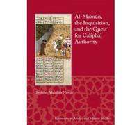 Al-Ma'mun, the Inquisition and the Quest for Caliphal Authority - [Version Originale] John Abdallah Nawas (Auteur)