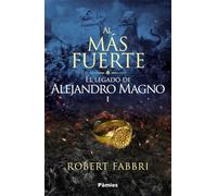Al más fuerte: El legado de Alejandro Magno I