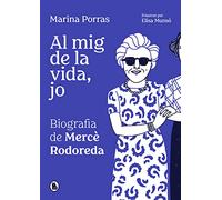 Al mig de la vida, jo. Biografía de Mercè Rodoreda: .