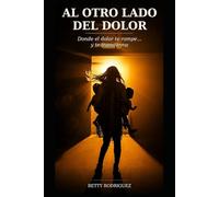 AL OTRO LADO DEL DOLOR: Donde el dolor te rompe... y te transforma