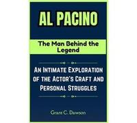 Al Pacino The Man Behind the Legend An Intimate Exploration of the Actors Craft and Personal Struggles - Grant C. Dawson - Amazon Digital Services LLC KDP Grant C. DawsonGrant C. Dawson (Auteur)