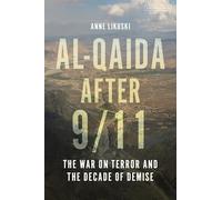Al-Qaida after 9/11: The War on Terror and the Decade of Demise
