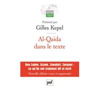 Al-Qaida dans le texte Écrits d'Oussama ben Laden, Abdallah Azzam, Ayman al-Zawahiri et Abou Moussab al-Zarqawi. Traductions de Jean-Pierre Milelli - Gilles Kepel - Puf - broché - Etude