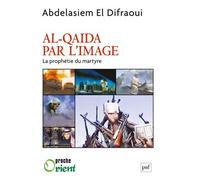 Al-Qaida par l'image La prophétie du martyre - Asiem El Difraoui - Puf - broché - Essai