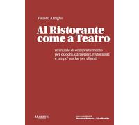 Al ristorante come a teatro. Manuale di comportamento per cuochi, camerieri, ristoratori e un po' anche per clienti