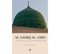 Al-Sadiq Al-Amin: The Story of the Last Prophet