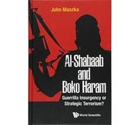Al-Shabaab And Boko Haram: Guerrilla Insurgency Or Strategic Terrorism? - [Version Originale] Inconnu (Auteur)