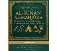 Al-Sunan al-Mahjūra: Reviving the Forgotten Sunnahs - A Practical Guide to the Prophet’s Everyday Way