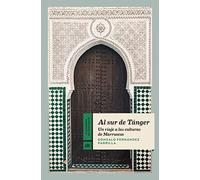 Al sur de Tánger: Un viaje a las culturas de Marruecos