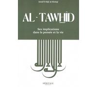 Al-Tawhîd - Ses Implications Dans La Pensée Et La Vie
