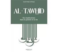 Al-Tawhîd - Ses Implications Dans La Pensée Et La Vie