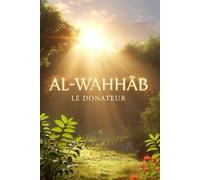 Al-Wahhâb Le Donateur: Carnet spirituel de réflexion, de gratitude et d’ouverture du cœur