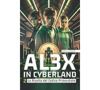 Al3x in Cyberland 2: La Rivolta del Codice Primordiale