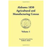 Alabama 1850 Agricultural And Manufacturing Census, Volume 1 For Dale, Dallas, Dekalb, Fayette, Franklin, Greene, Hancock, And Henry Counties