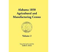 Alabama 1850 Agricultural And Manufacturing Census, Volume 2 For Jackson, Jefferson, Lawrence, Limestone, Lowndes, Macon, Madison, And Marengo Countie