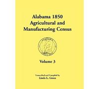 Alabama 1850 Agricultural And Manufacturing Census, Volume 3 For Autauga, Baldwin, Barbour, Benton, Bibb, Blount, Butler, Chambers, Cherokee, Choctaw,
