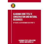 Alabama Code Title 9 - Conservation and Natural Resources: Up to Date, as of November 2024 (Part 1)