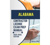 ALABAMA CONTRACTOR LICIENCE EXAM PREP MANUAL: Comprehensive Guide to Passing the Alabama Contractor License Exam with Practice Questions, Answers, and Expert Tips