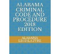 Alabama Criminal Code And Procedure 2018 Edition