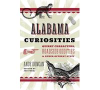 Alabama Curiosities: Quirky Characters, Roadside Oddities & Other Offbeat Stuff