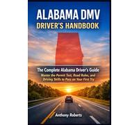 Alabama DMV Driver’s Handbook: The Complete Alabama Driver’s Guide: Master the Permit Test, Road Rules, and Driving Skills to Pass on Your First Try