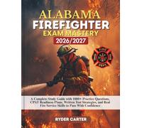 ALABAMA FIREFIGHTER EXAM MASTERY 2026/2027: A Complete Study Guide with 1000+ Practice Questions, CPAT Readiness Plans, Written Test Strategies, and Real Fire Service Skills to Pass With Confidence