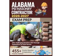 Alabama PSI Masonry Contractor Exam Prep 2026-2027: 455+ Challenging Questions with Thorough Explanations for Exam Success