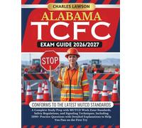 ALABAMA TCFC EXAM GUIDE 2026/2027: A Complete Study Prep with MUTCD Work Zone Standards, Safety Regulations, and Signaling Techniques, Including ... to Help You Pass on the First Try