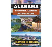 ALABAMA TRAVEL GUIDE 2025-2026: From Historic Trails to Gulf Coast Getaways