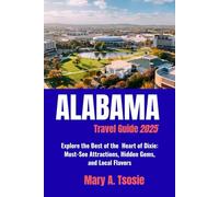 Alabama Travel Guide 2025: Explore the Best of the Heart of Dixie: Must-See Attractions, Hidden Gems, and Local Flavors