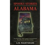 Alabama: True Hauntings, Urban Legends, and Paranormal Encounters from the Heart of Dixie