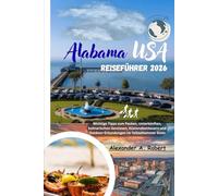 Alabama USA Reiseführer 2026: Wichtige Tipps zum Packen, Unterkünften, kulinarischen Genüssen, Küstenabenteuern und Outdoor-Erkundungen im Yellowhammer State