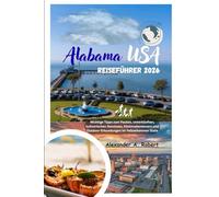 Alabama USA Reiseführer 2026: Wichtige Tipps zum Packen, Unterkünften, kulinarischen Genüssen, Küstenabenteuern und Outdoor-Erkundungen im Yellowhammer State