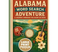 Alabama Word Search Adventure: 80 Fun and Challenging Puzzles for Adults & Kids: Explore Alabama’s History, Nature, Music, Food, Sports, Festivals, and Famous Icons in a Large-Print Puzzle Book